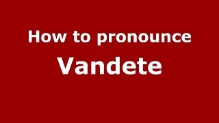 How to pronounce Vandete