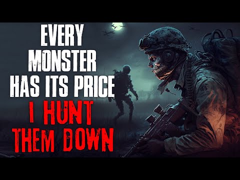 "Every Monster Has Its Price, I Hunt Them Down" Creepypasta