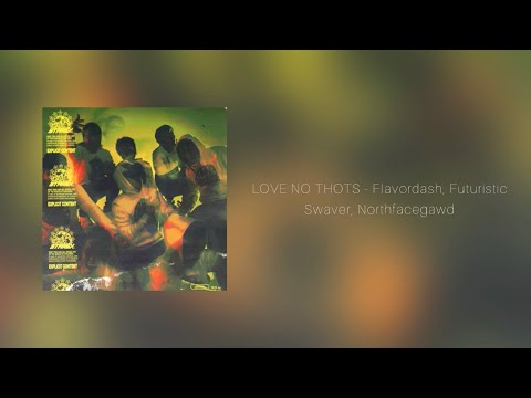 LOVE NO THOTS - Flavordash, Futuristic Swaver, Northfacegawd [Lyrics]