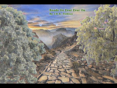 "Roads Go Ever Ever On" by J.R.R. Tolkien