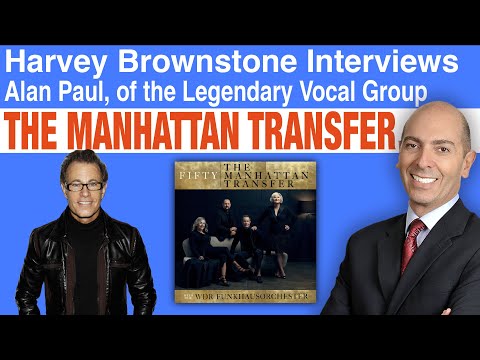 Harvey Brownstone Interviews “The Manhattan Transfer” Founding Member, Alan Paul