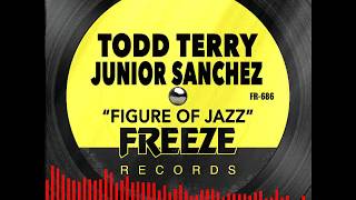 Todd Terry & Junior Sanchez "Figure of Jazz"