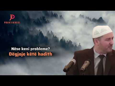 keni probleme? Dëgjoje këtë hadith - Teolog Ardian Sejdiu