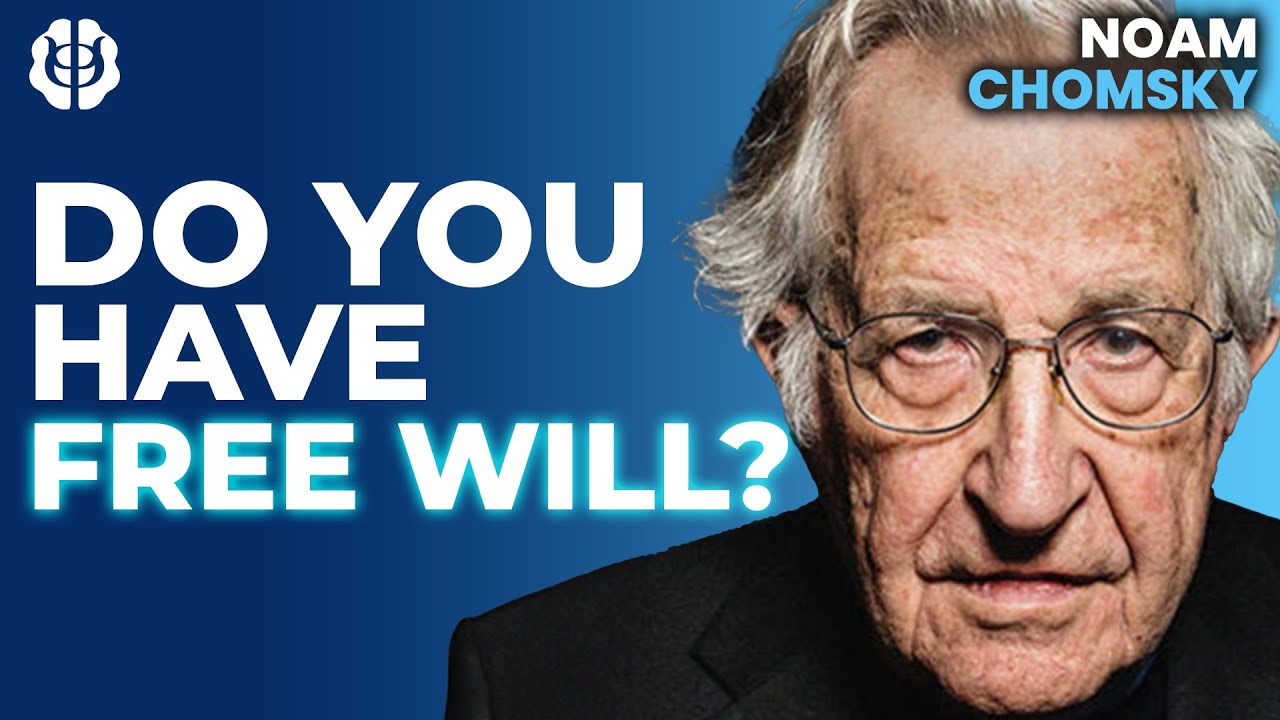Noam Chomsky: Do We Have Free Will? Moral Responsibility & The Meaning Of Life Noam Chomsky: Do We Have Free Will? Moral Responsibility & The Meaning Of Life