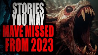 Stories you may have missed in 2023 | Creepypasta Compilation