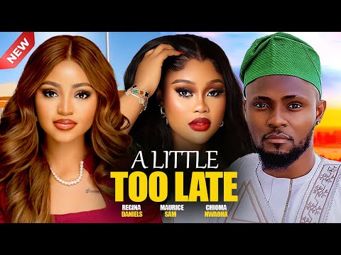 A LITTLE TOO LATE  - MAURICE SAM, REGINA DANIEL, CHIOMA NWAOHA 2025  NIGERIAN  NOLLYWOOD MOVIES