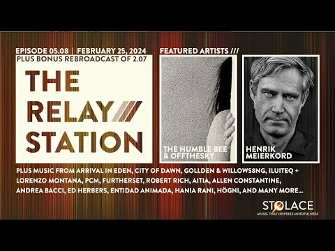 Featuring The Humble Bee & Offthesky and Henrik Meierkord // The RELAY STATION [ep 5.08] + bonus