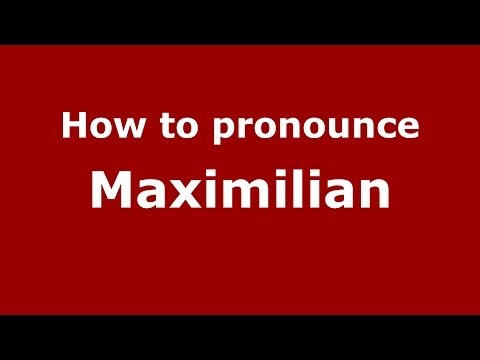 How to pronounce Maximilian