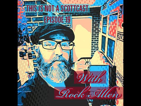 This Is NOT s Scottcast: Episode 19 - Rock Allen