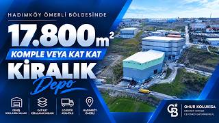 HADIMKÖY ÖMERLİ’DE 17.800 m² | KOMPLE VEYA KAT KAT KİRALIK DEPO