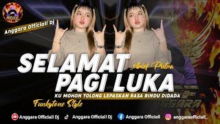 Download lagu FUNKOT SELAMAT PAGI LUKA | DJ KUMOHON TOLONG LEPASKAN RASA RINDU DIDADA | BY ANGGARA L DJ mp3