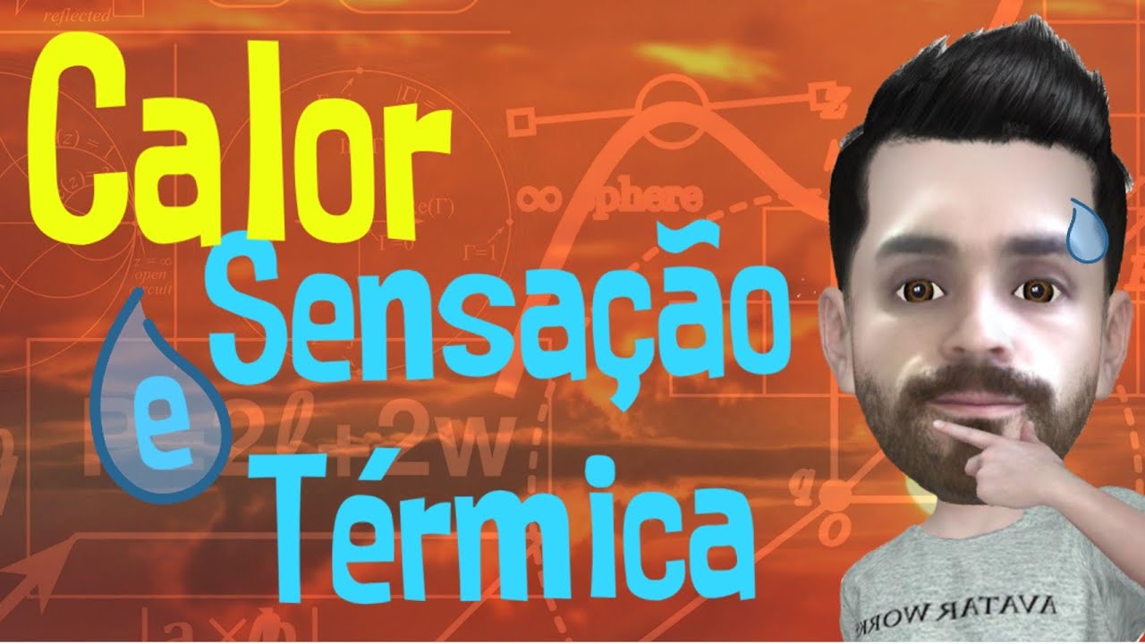 CALOR E SENSAÇÃO TÉRMICA | CALOR E TEMPERATURA