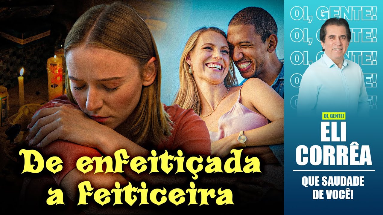 De enfeitiçada a feiticeira | Eli Corrêa Oficial |