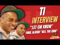 T I On Hair Cut Reveals This Will Be His LAST Album Talks New Song Let Em Know Ferrari BT