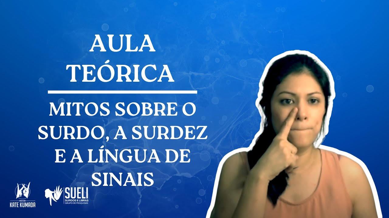 Aula 2 - Libras - Mitos sobre o surdo, a surdez e a Libras [PARTE 1] [COM TRADUÇÃO EM LIBRAS]