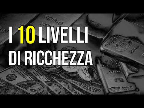 I 10 LIVELLI DI RICCHEZZA 💸 e come DIVENTARE RICCO!