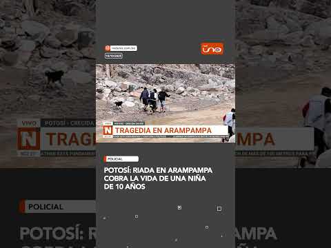 Riada en Arampampa cobra la vida de una niña de 10 años en Potosí