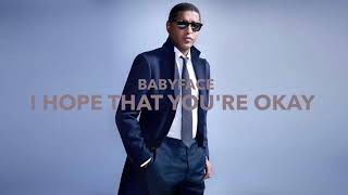 Babyface - I Hope That You&#39;re Okay (Official Audio)