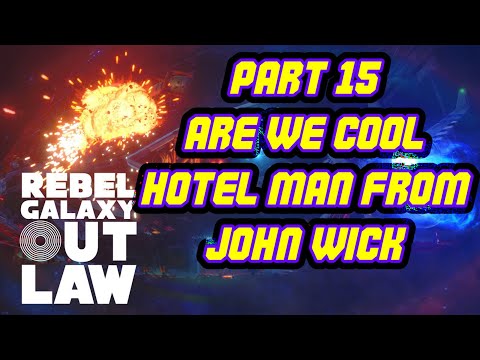 Toric Plays Rebel Galaxy Outlaw || Part 15 || Are We Cool Hotel Man From John Wick?