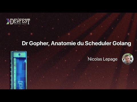 [DevFest Nantes 2019] Dr Gopher, Anatomie du Scheduler Golang