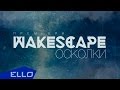 WAKESCAPE - Осколки / ELLO UP^ / 