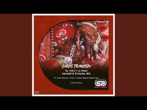 El Toro Y La Rana (Kahani's Dholna Mix)