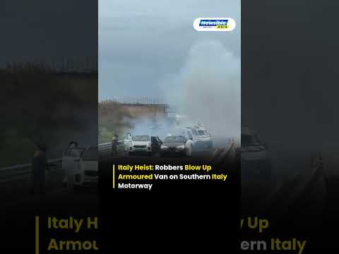 Italy Heist Robbers Blow Up Armoured Van on Southern Italy Motorway
