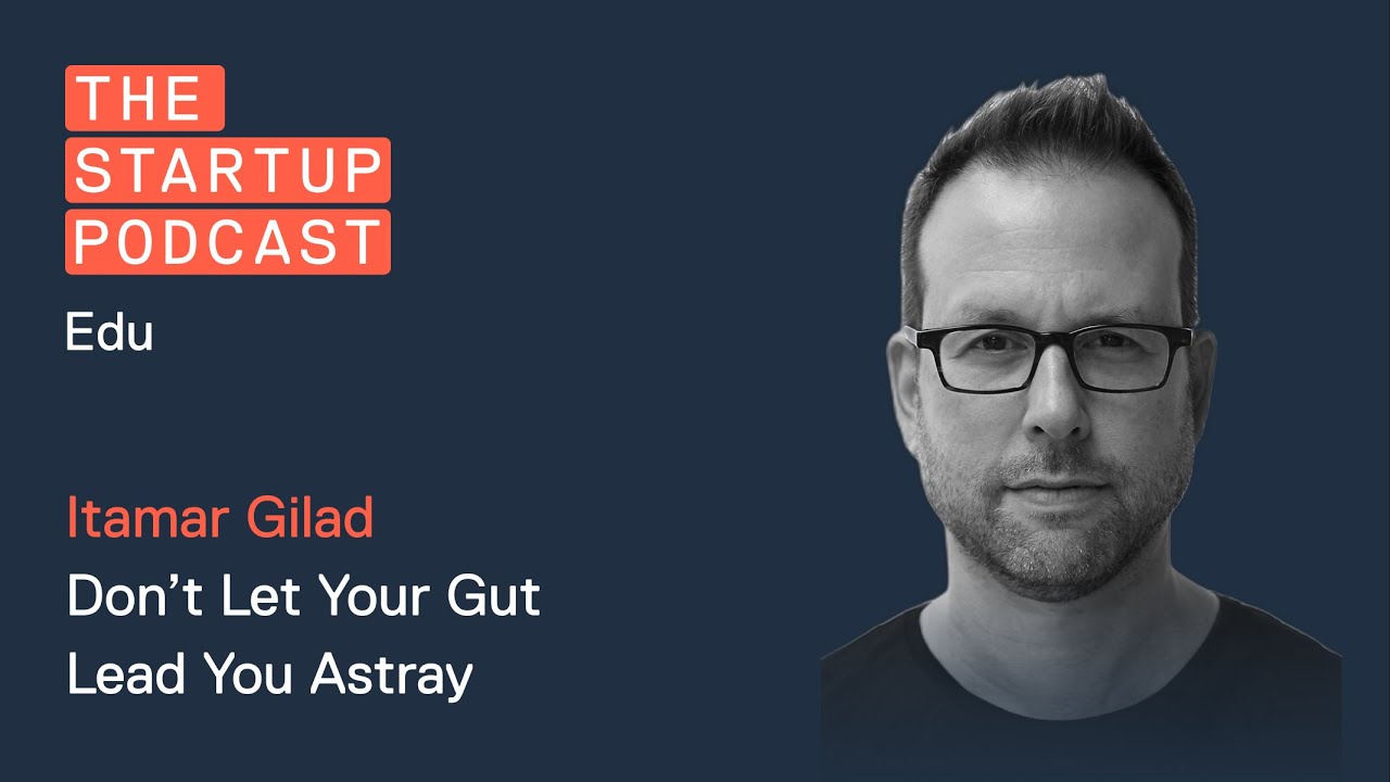 Edu: Evidence Guided Product Management-- Don't Let Your Gut Lead You Astray w/ Itamar Gilad
