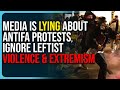 Media Is Lying About Antifa Protests Ignore Leftist Violence Extremism