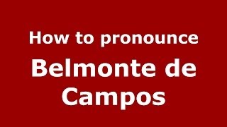 How to pronounce Belmonte De Campos