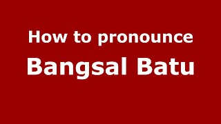 How to pronounce Bangsal Batu