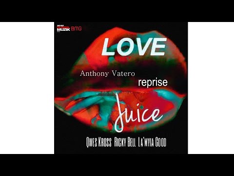 Love Juice Anthony Vatero Reprise - Qwes Kross ft  Ricky Bell and La'Myia Good