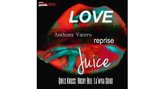 Love Juice Anthony Vatero Reprise - Qwes Kross ft  Ricky Bell and La'Myia Good