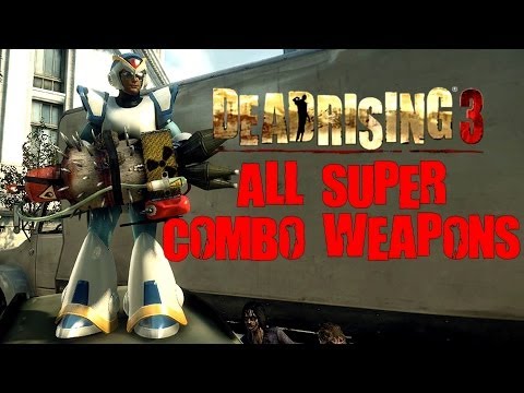 Dead Rising 3 All 37 Super Combo Weapons With Gameplay / Demonstrations