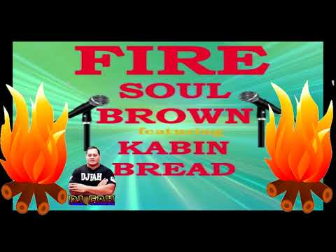 Fire x Soul Brown x Kabin Bread x Dj Fah Remix 2021