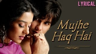 Mujhe Haq Hai - Lyrical  Vivah  Shahid Kapoor &