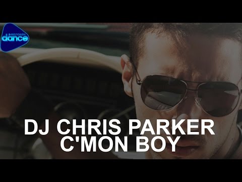 DJ Chris Parker  - C'Mon Boy