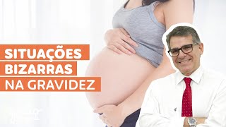 SITUAÇÕES BIZARRAS NA GRAVIDEZ | POR QUE ELAS ACONTECEM?