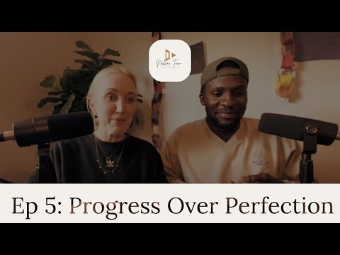 Ep 5: Progress Over Perfection