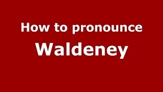 How to pronounce Waldeney