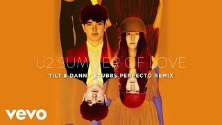 U2 - Summer Of Love (TILT &amp; Danny Stubbs Perfecto Remix)