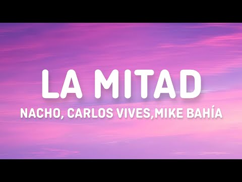 Nacho, Carlos Vives, Mike Bahía - La Mitad (Letra/Lyrics)