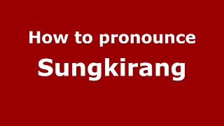 How to pronounce Sungkirang