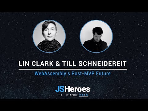 WebAssembly's Post-MVP Future - Lin Clark & Till Schneidereit | JSHeroes 2019