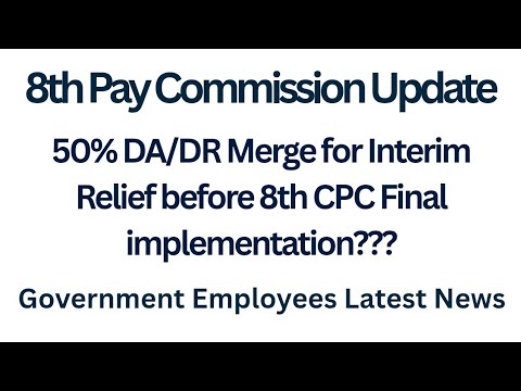 8th Pay Commission - 50% DA Merger with Basic Pay as Interim Relief ????