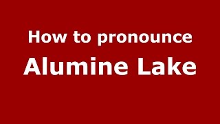 How to pronounce Alumine Lake
