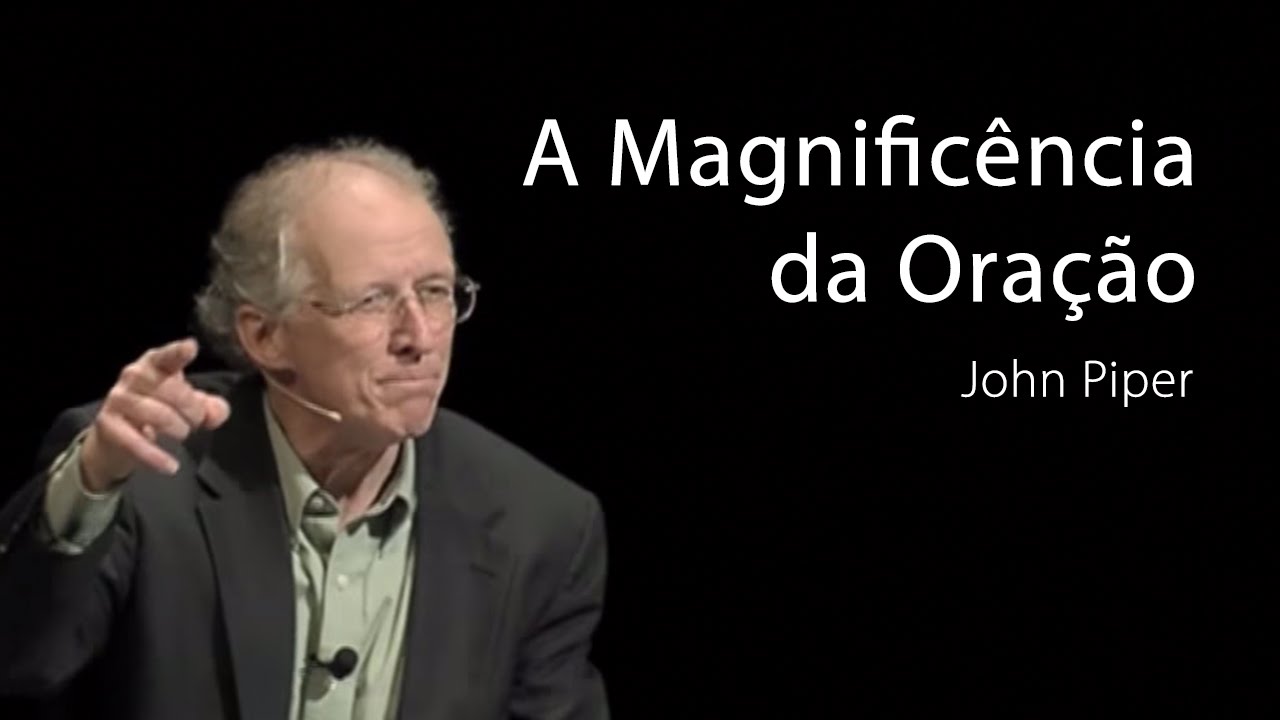 A Magnificência da Oração - John Piper - DVD: Alegrem-se os Povos