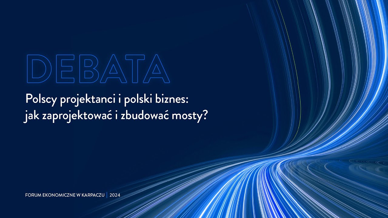Polscy projektanci i polski biznes: jak zaprojektować i zbudować mosty?