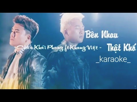 Bên Nhau Thật Khó - Karaoke Không Bè #chaukhaiphong #khangviet .