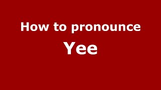 How to pronounce Yee